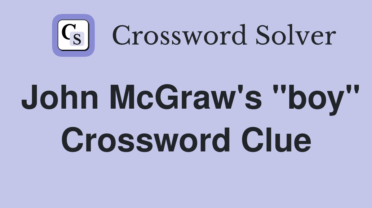 John McGraw's "boy" Crossword Clue