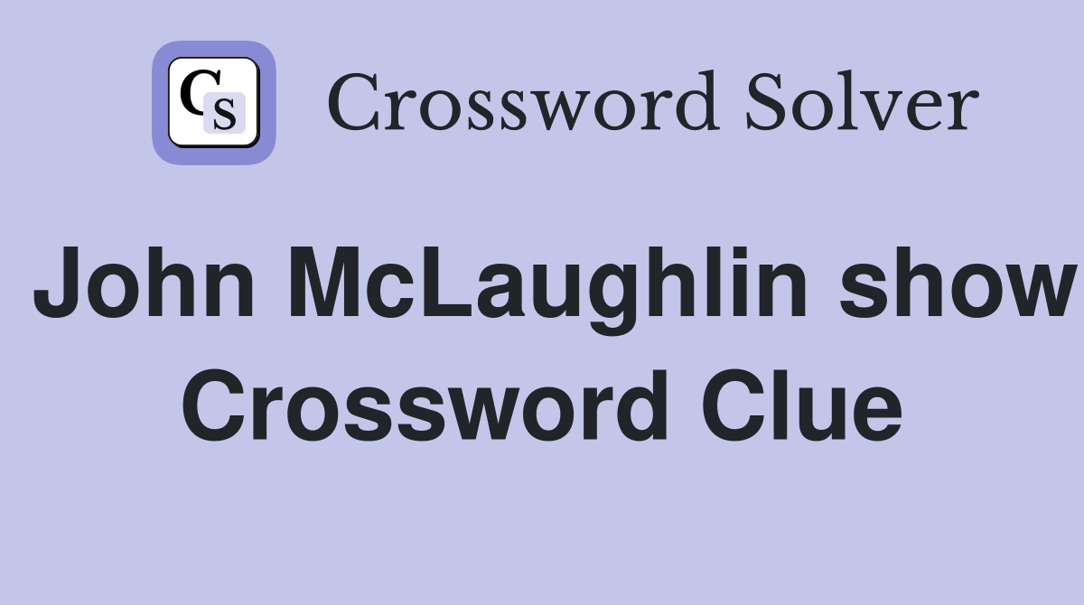 John McLaughlin show Crossword Clue