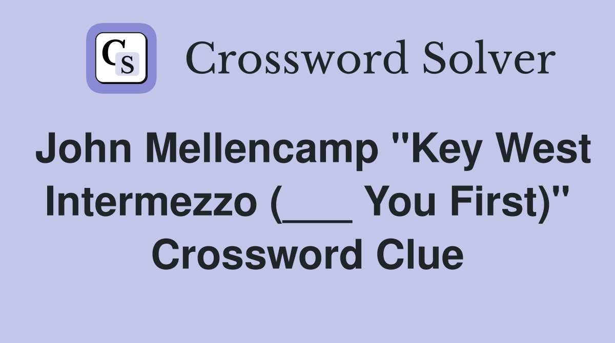 John Mellencamp "Key West Intermezzo (___ You First)" Crossword Clue