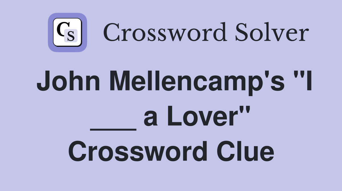 John Mellencamp's "I ___ a Lover" Crossword Clue