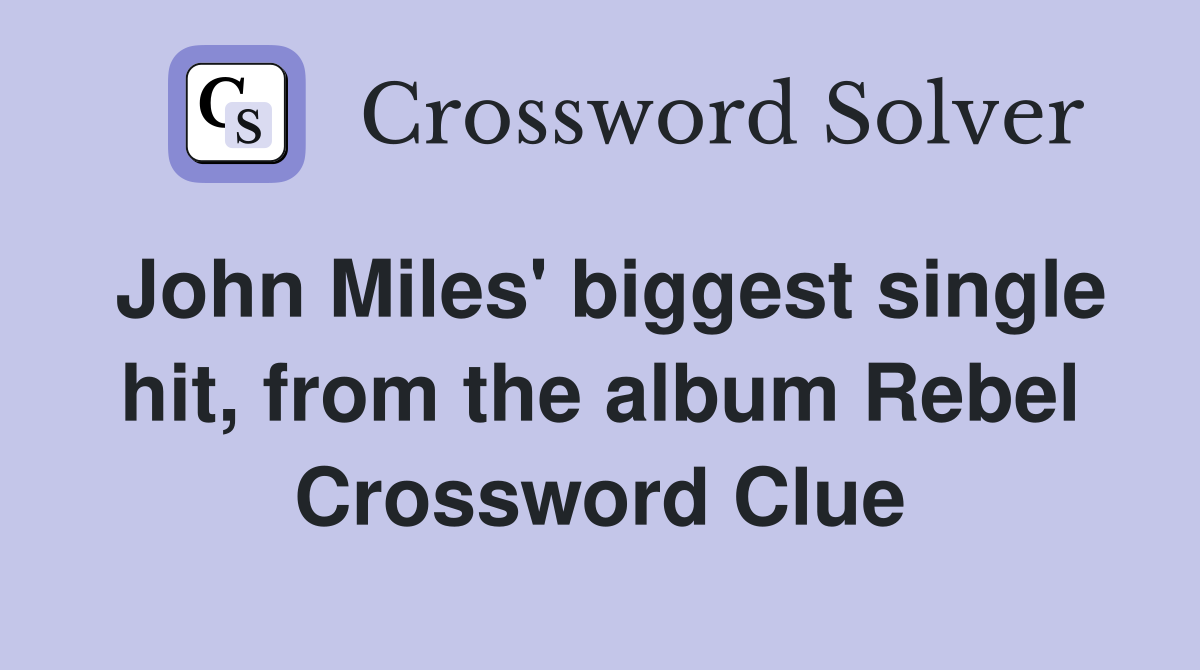 John Miles' biggest single hit, from the album Rebel Crossword Clue