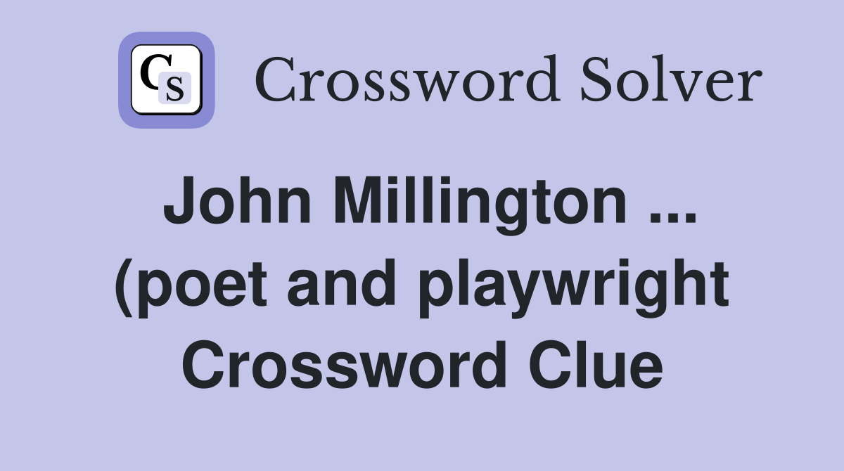 John Millington (poet and playwright) Crossword Clue Answers John Millington (poet and playwright) Crossword Clue Answers