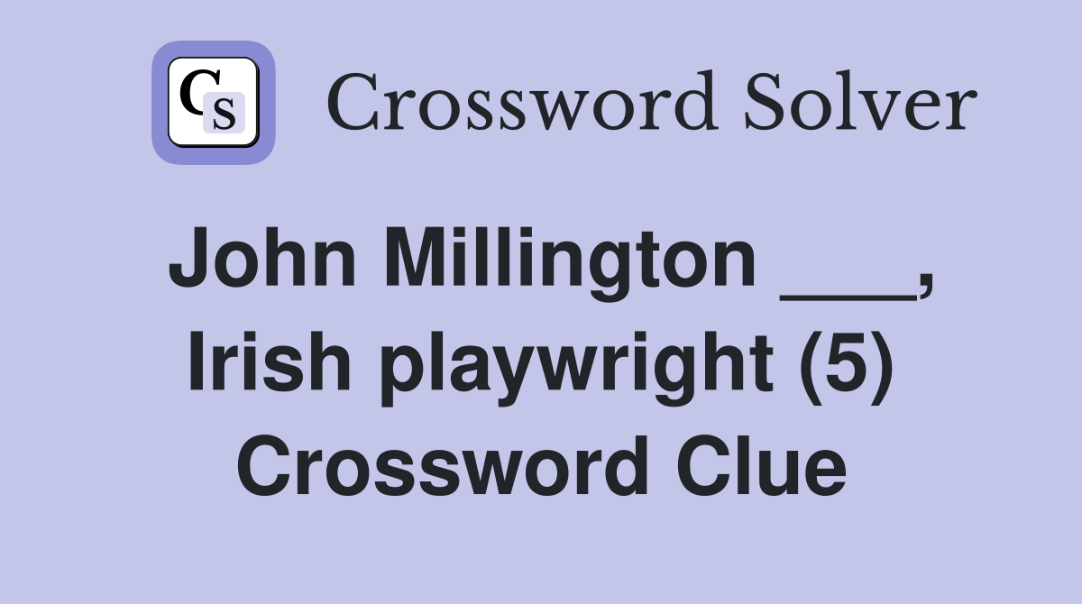 John Millington ___, Irish playwright (5) Crossword Clue