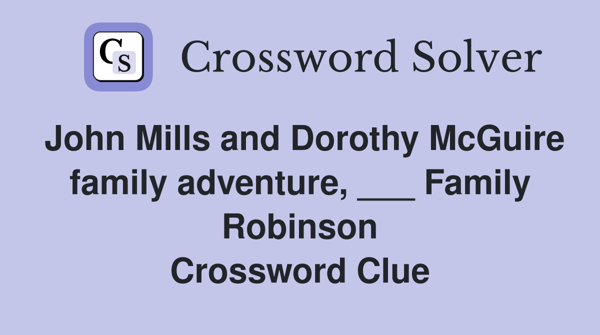 John Mills and Dorothy McGuire family adventure, ___ Family Robinson Crossword Clue