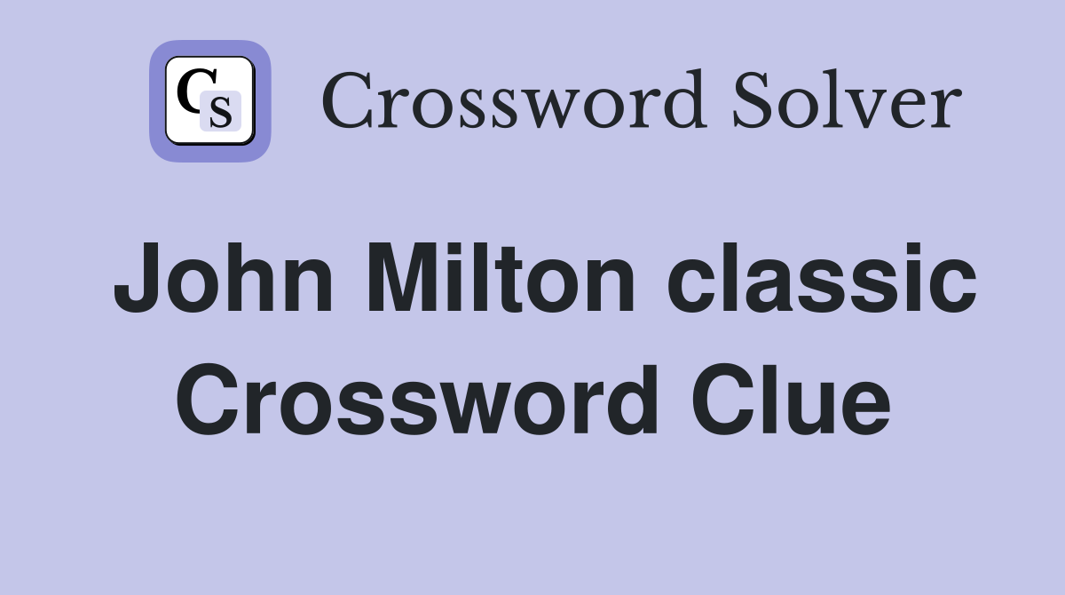 John Milton classic Crossword Clue