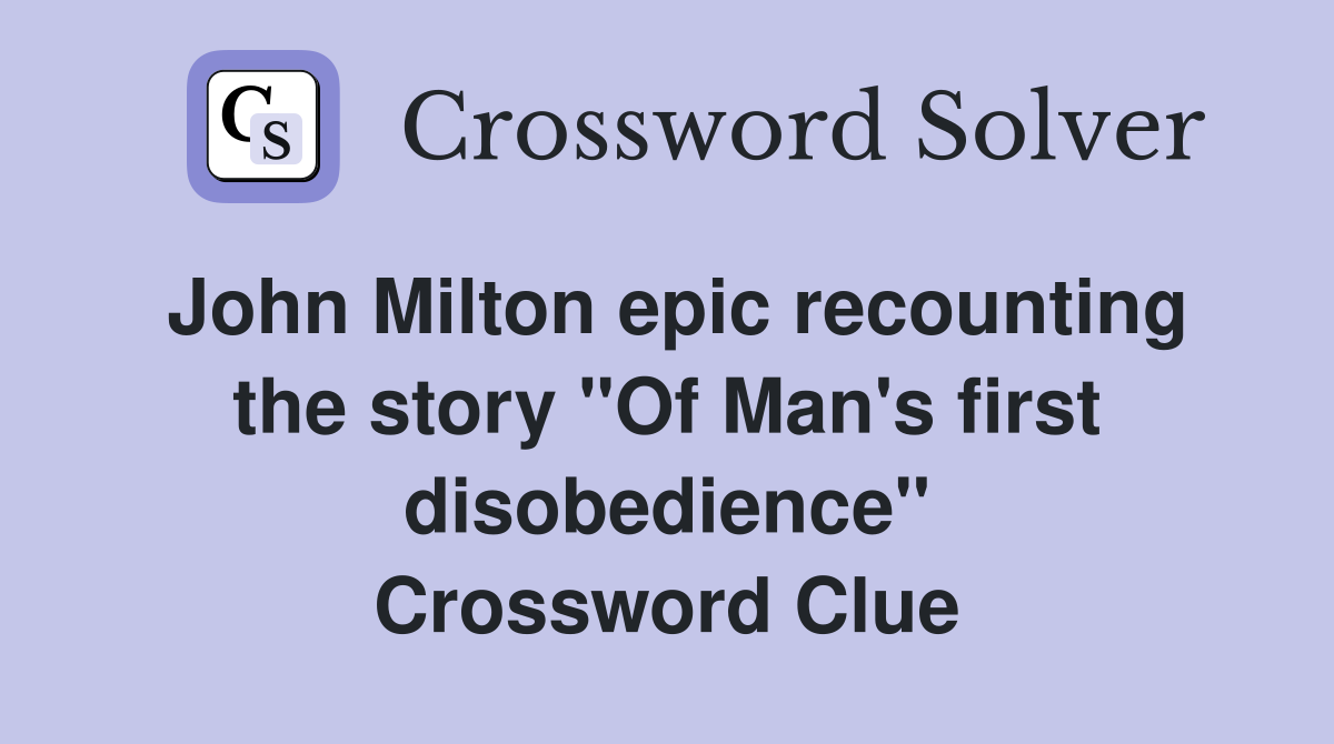 John Milton epic recounting the story "Of Man's first disobedience" Crossword Clue