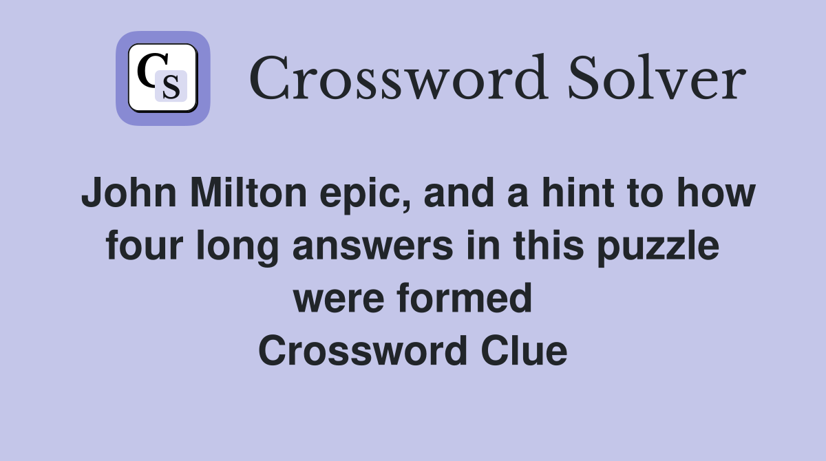 John Milton epic, and a hint to how four long answers in this puzzle were formed Crossword Clue