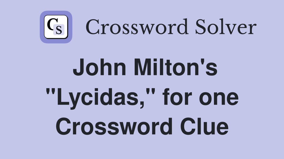 John Milton's "Lycidas," for one Crossword Clue