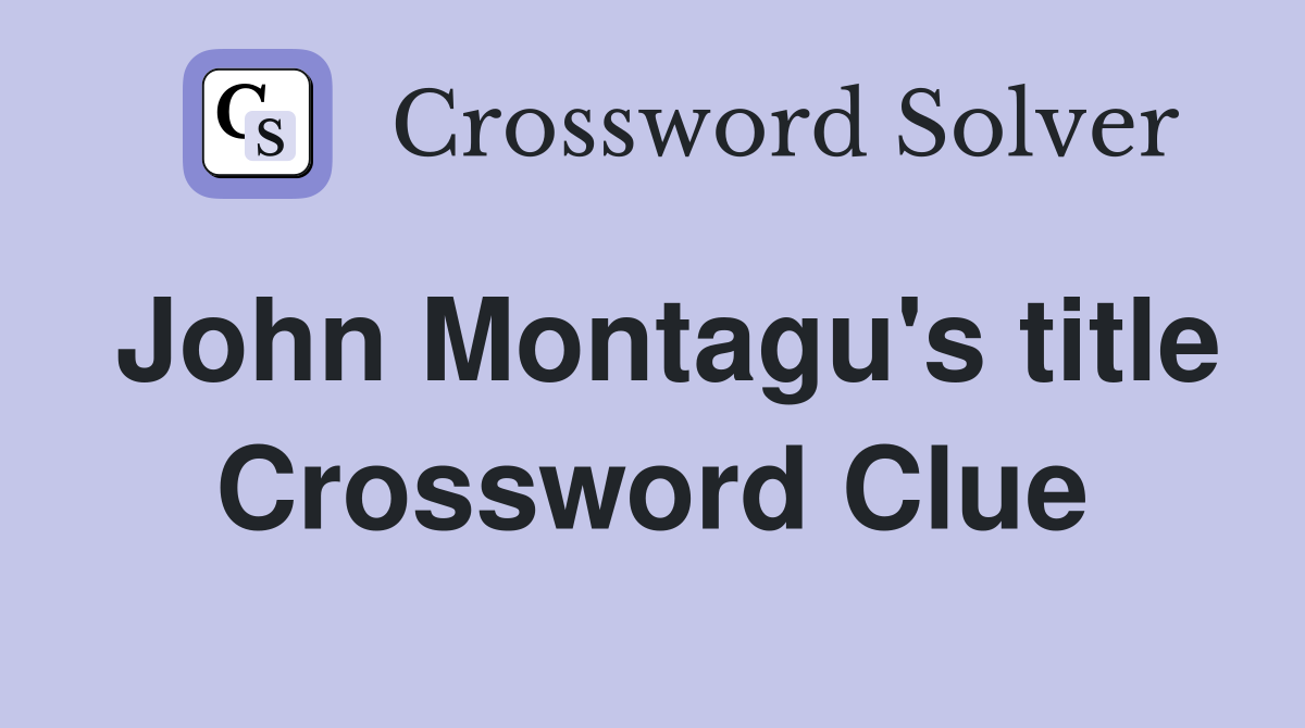 John Montagu's title Crossword Clue