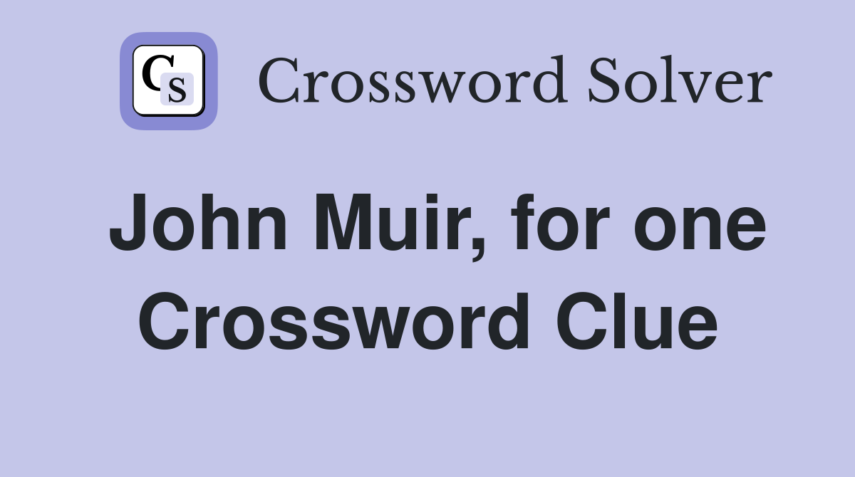 John Muir, for one Crossword Clue