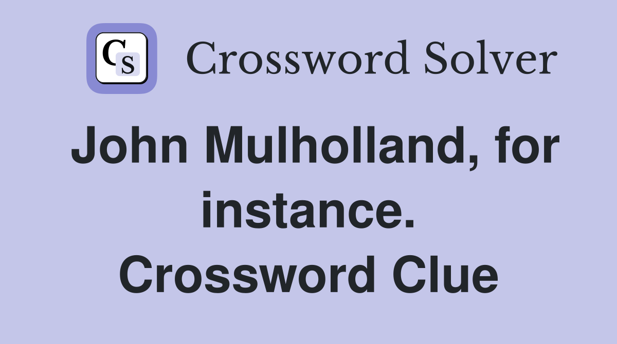 John Mulholland, for instance. Crossword Clue