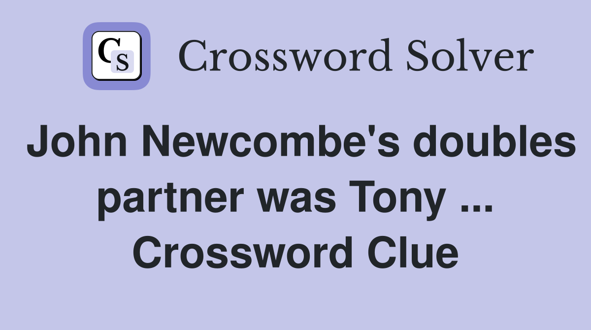 John Newcombe's doubles partner was Tony ... Crossword Clue