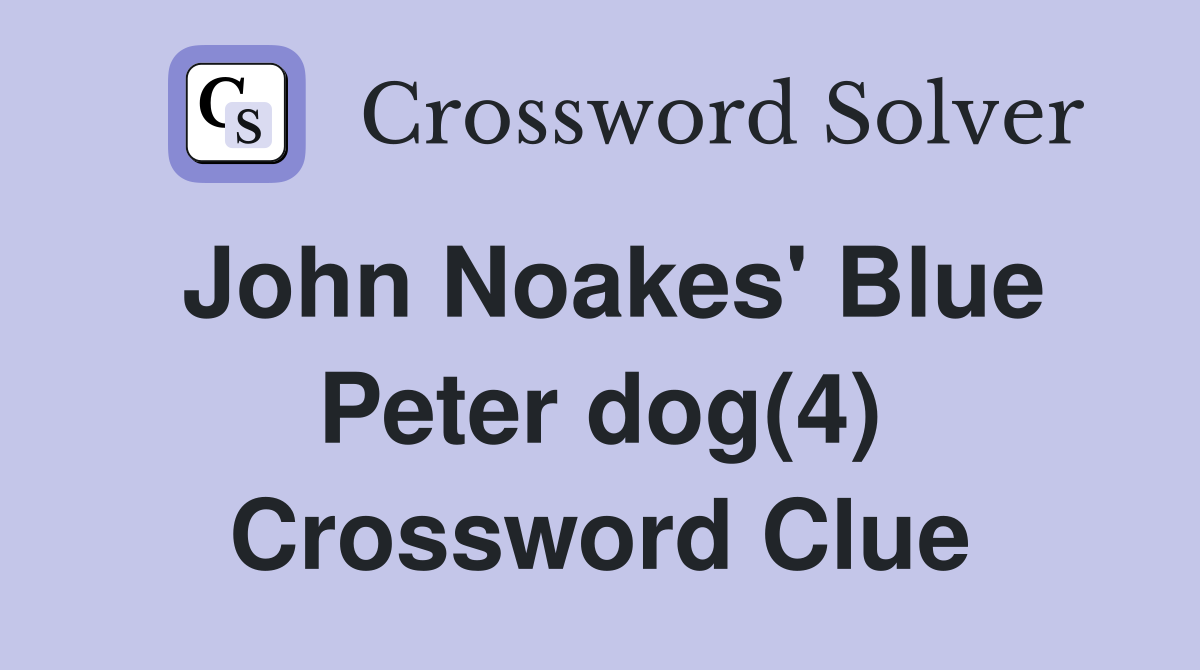 John Noakes' Blue Peter dog(4) Crossword Clue