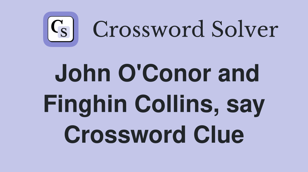 John O'Conor and Finghin Collins, say Crossword Clue