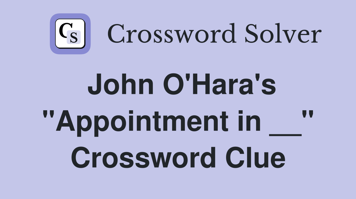 John O'Hara's "Appointment in __" Crossword Clue