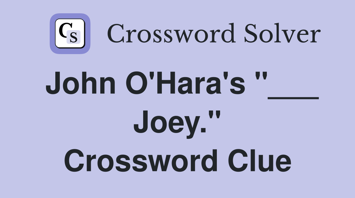 John O'Hara's "___ Joey." Crossword Clue