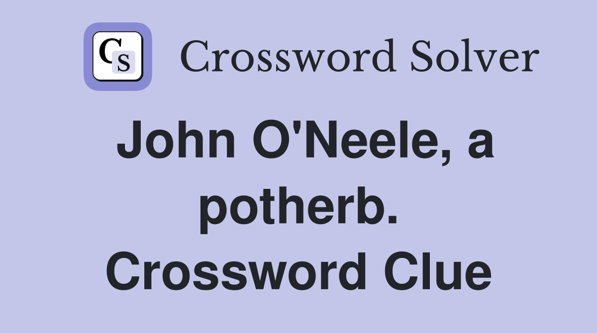 John O'Neele, a potherb. Crossword Clue