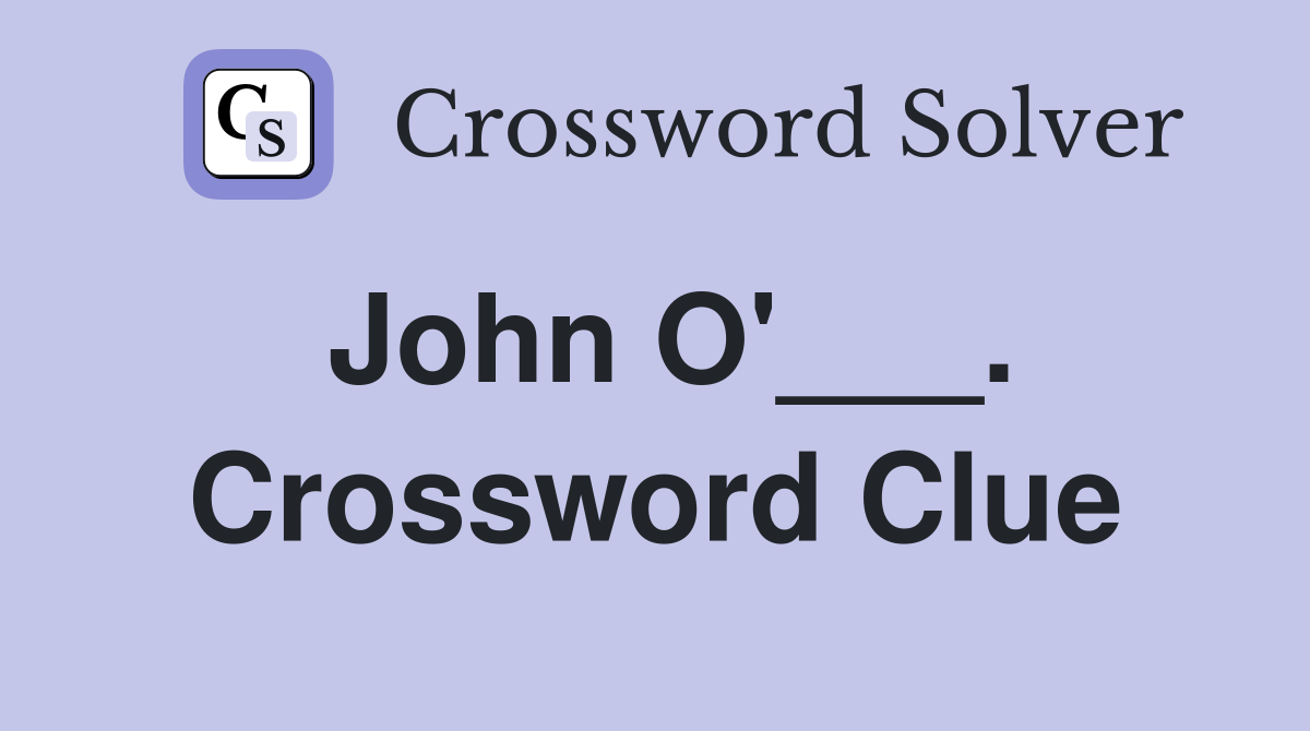 John O'___. Crossword Clue