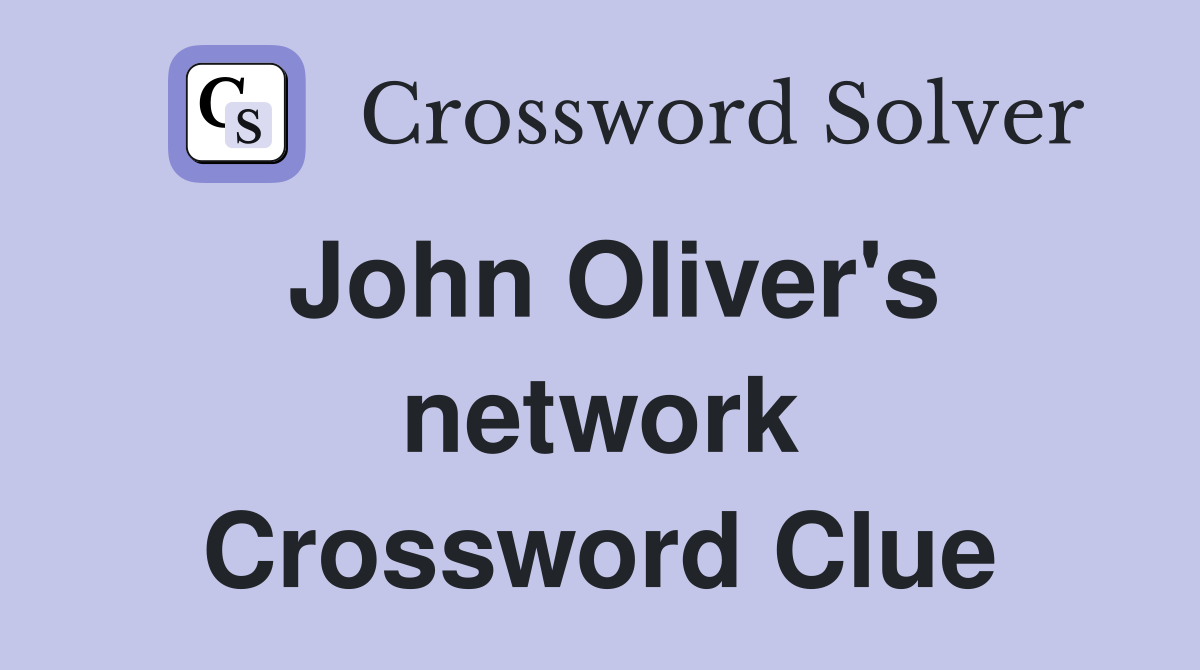 John Oliver's network Crossword Clue