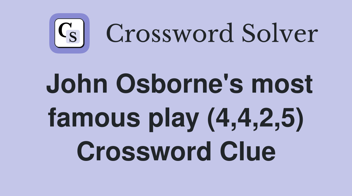 John Osborne's most famous play (4,4,2,5) Crossword Clue