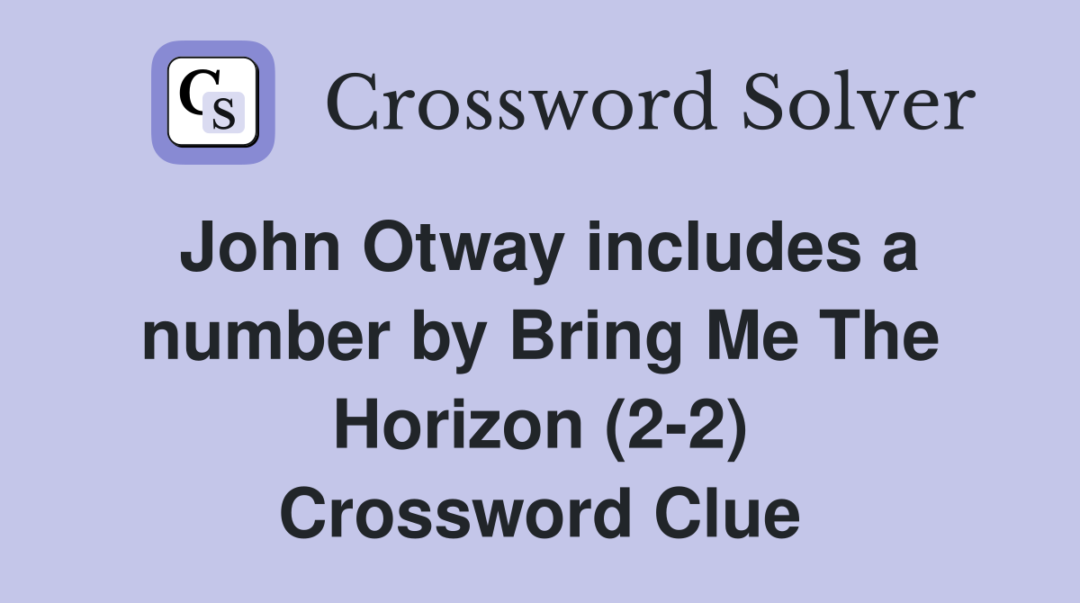 John Otway includes a number by Bring Me The Horizon (2-2) Crossword Clue