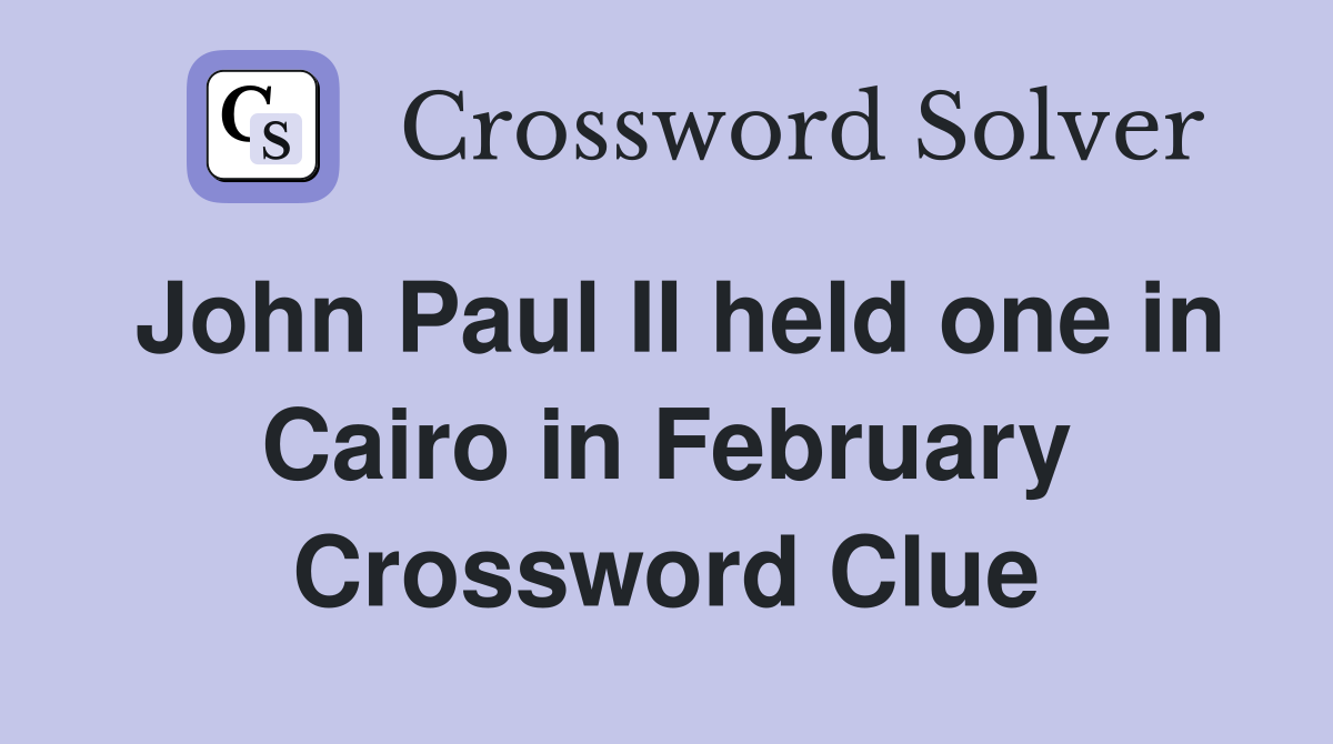 John Paul II held one in Cairo in February Crossword Clue