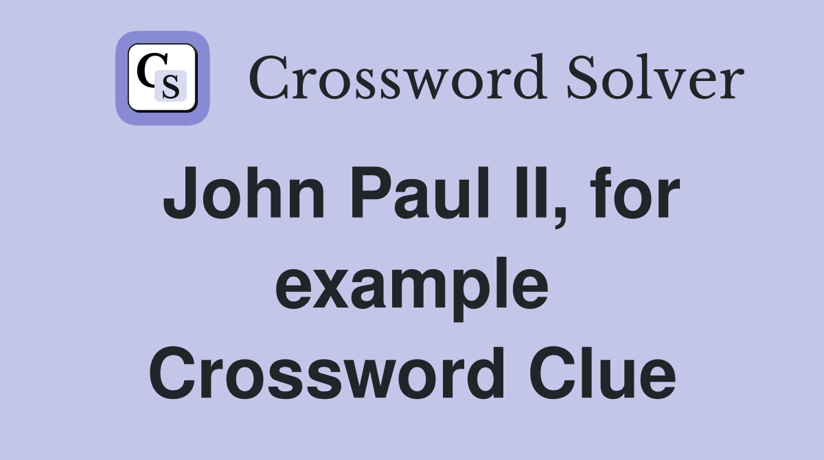 John Paul II, for example Crossword Clue