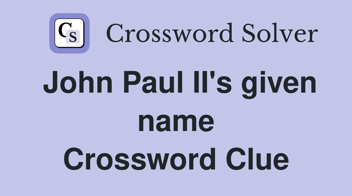 John Paul II's given name Crossword Clue