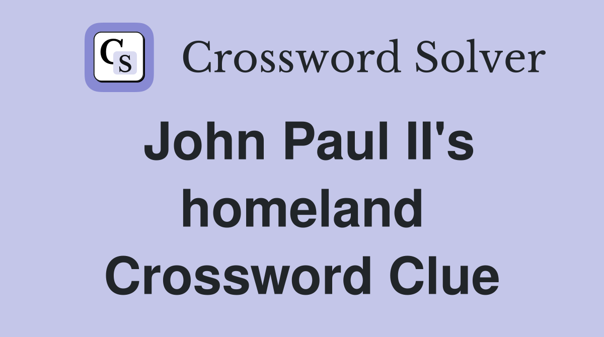 John Paul II's homeland Crossword Clue