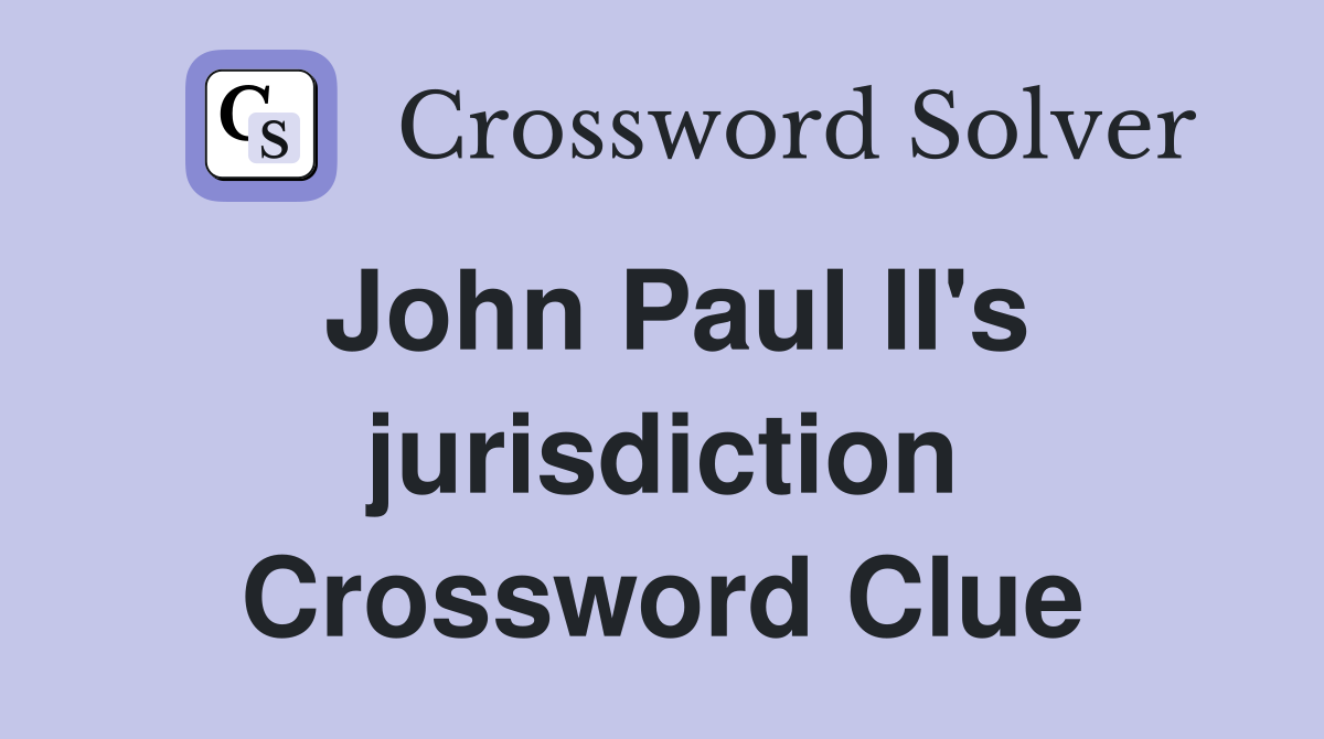 John Paul II's jurisdiction Crossword Clue