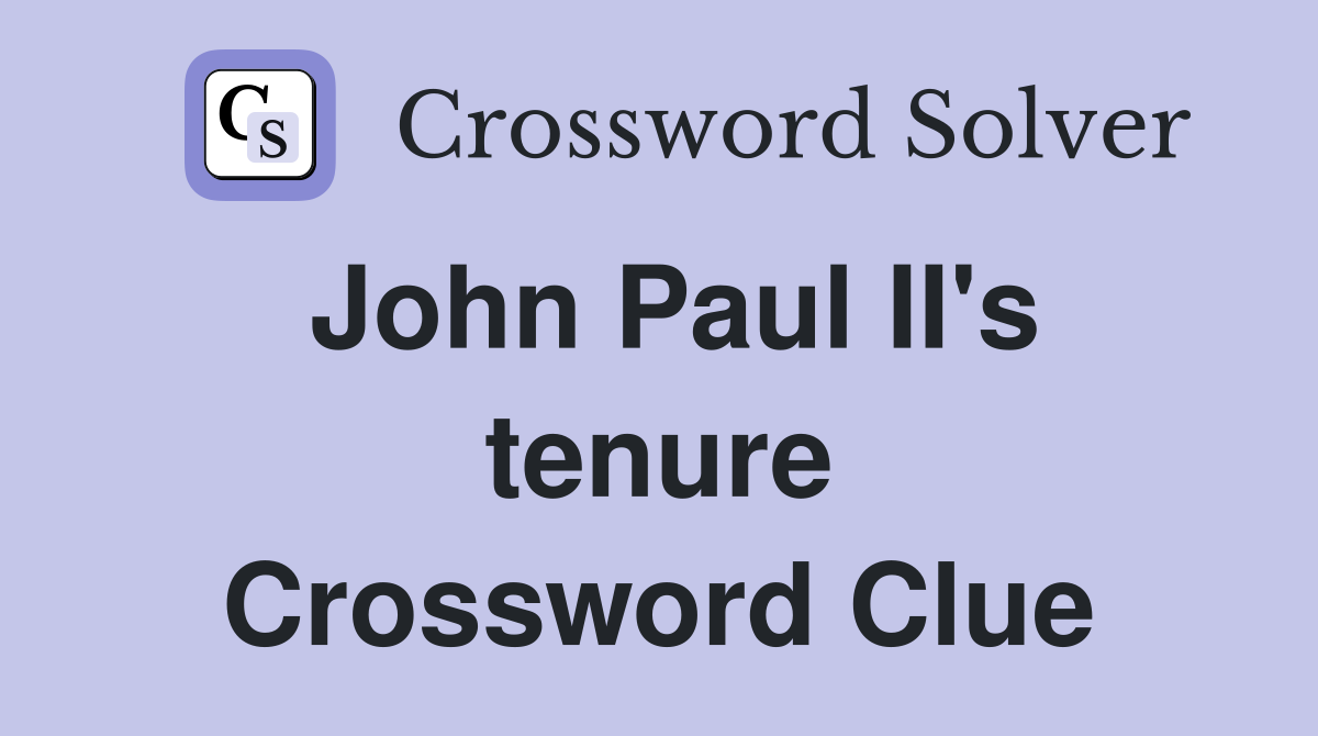 John Paul II's tenure Crossword Clue