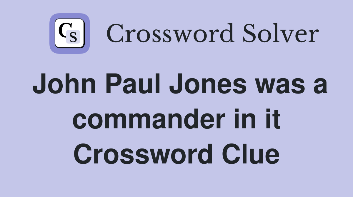 John Paul Jones was a commander in it Crossword Clue