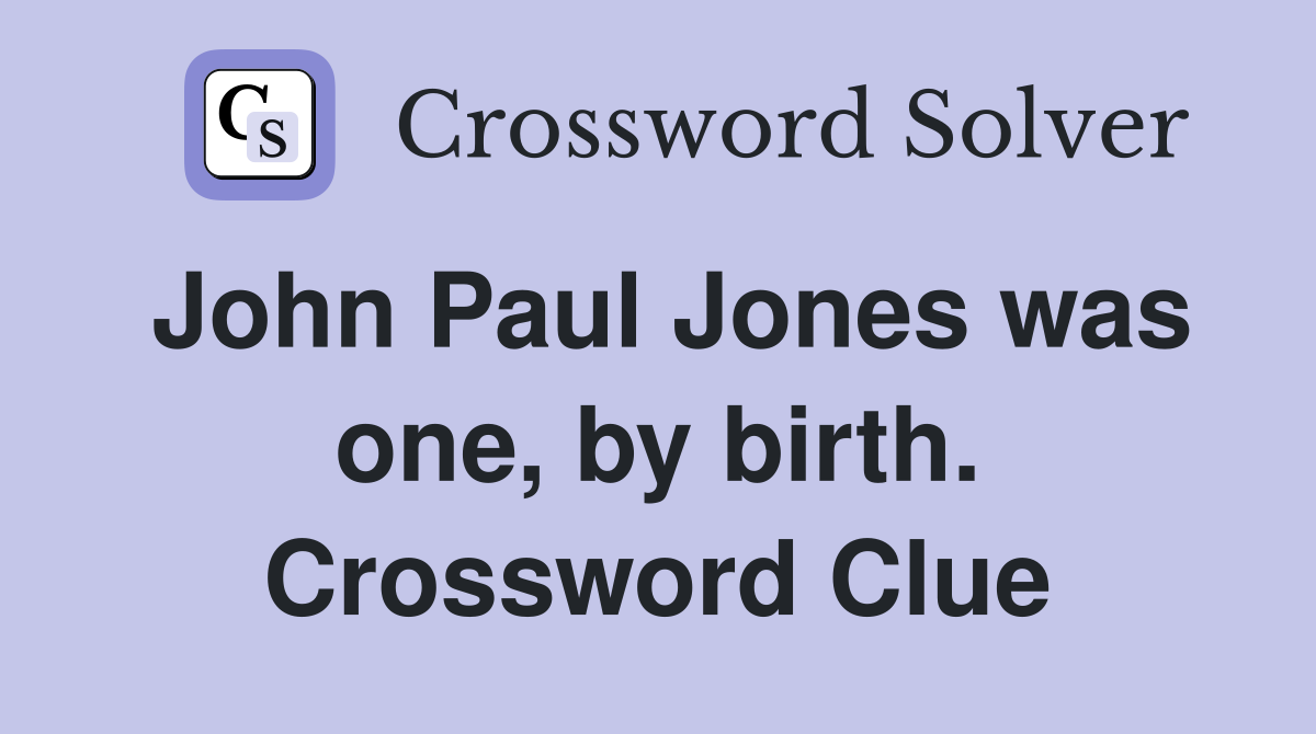 John Paul Jones was one, by birth. Crossword Clue
