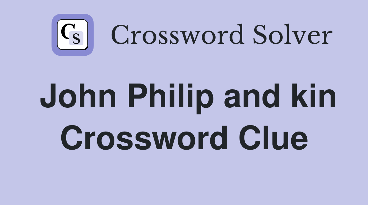 John Philip and kin Crossword Clue