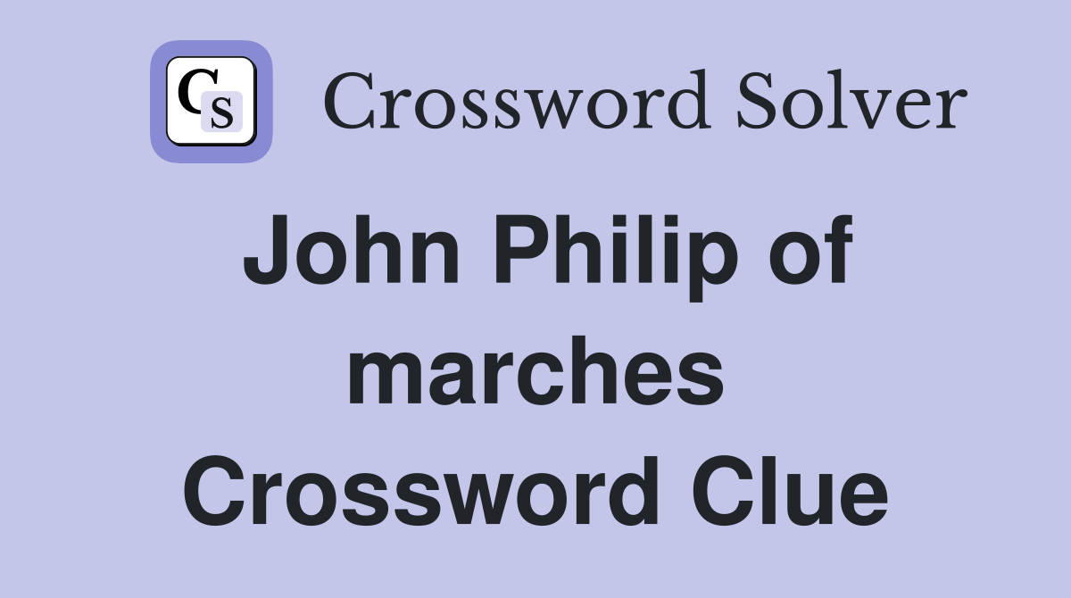 John Philip of marches Crossword Clue