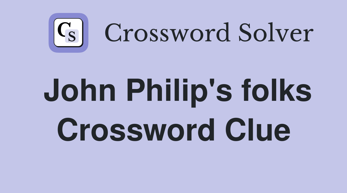 John Philip's folks Crossword Clue