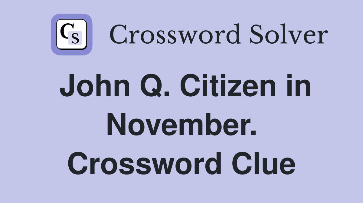 John Q. Citizen in November. Crossword Clue