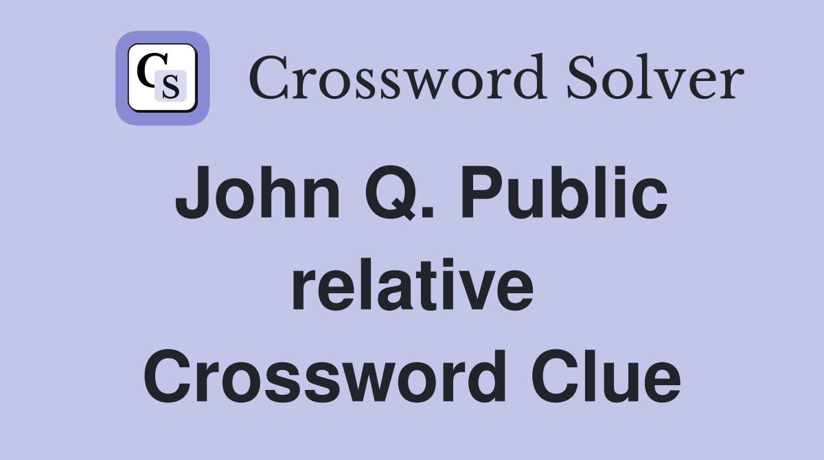John Q. Public relative Crossword Clue