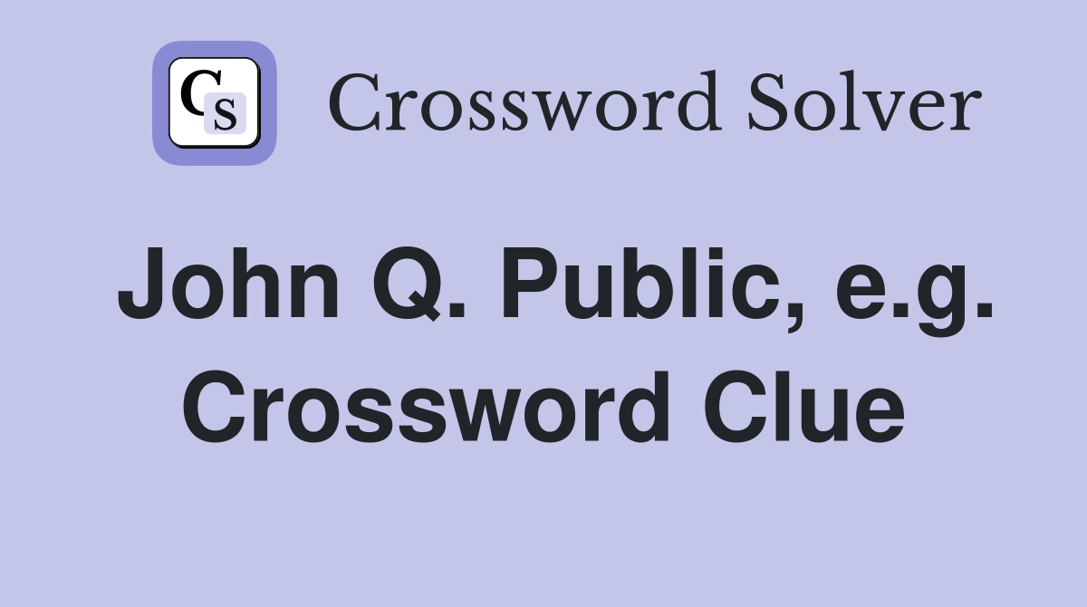 John Q. Public, e.g. Crossword Clue
