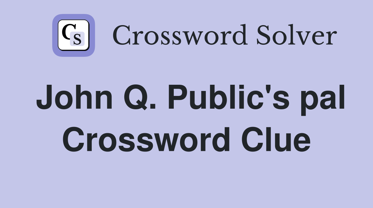 John Q. Public's pal Crossword Clue