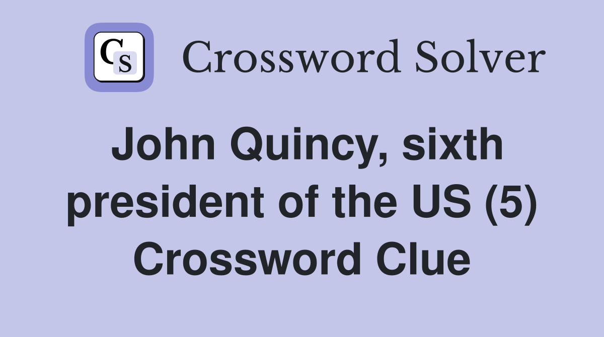 John Quincy, sixth president of the US (5) Crossword Clue