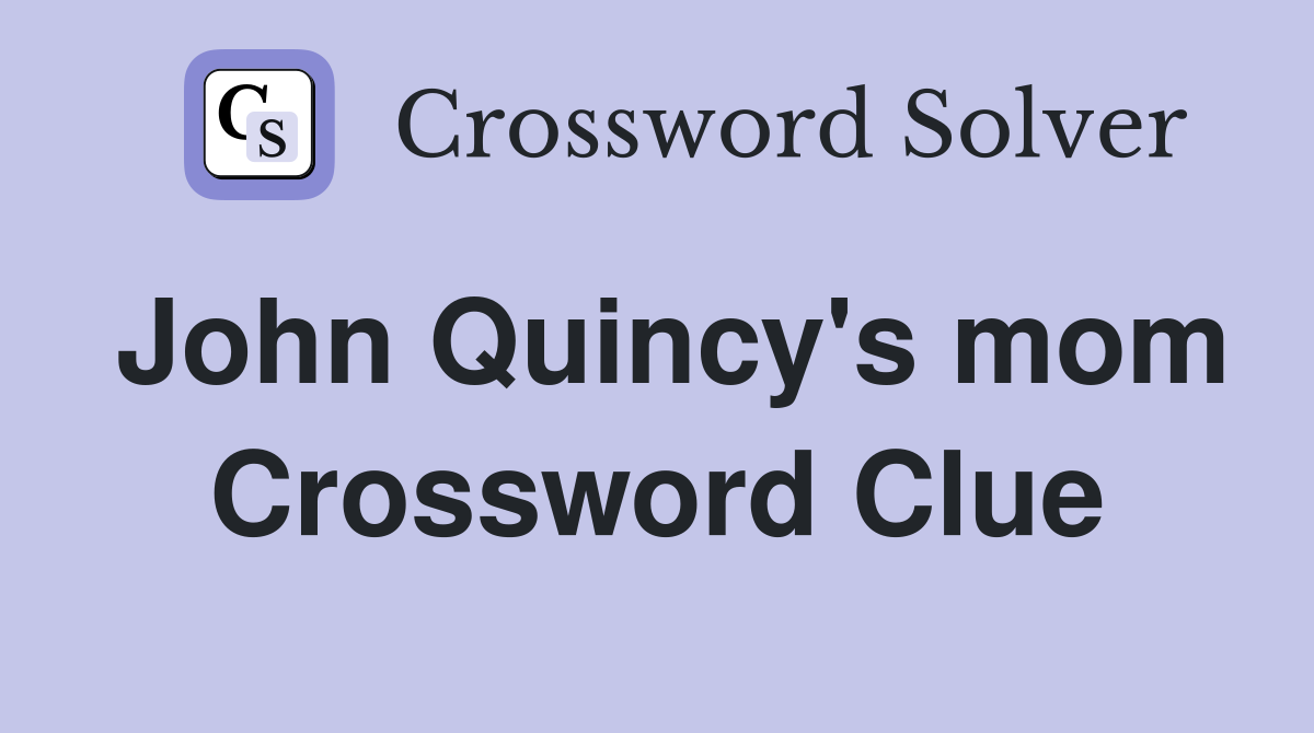 John Quincy's mom Crossword Clue