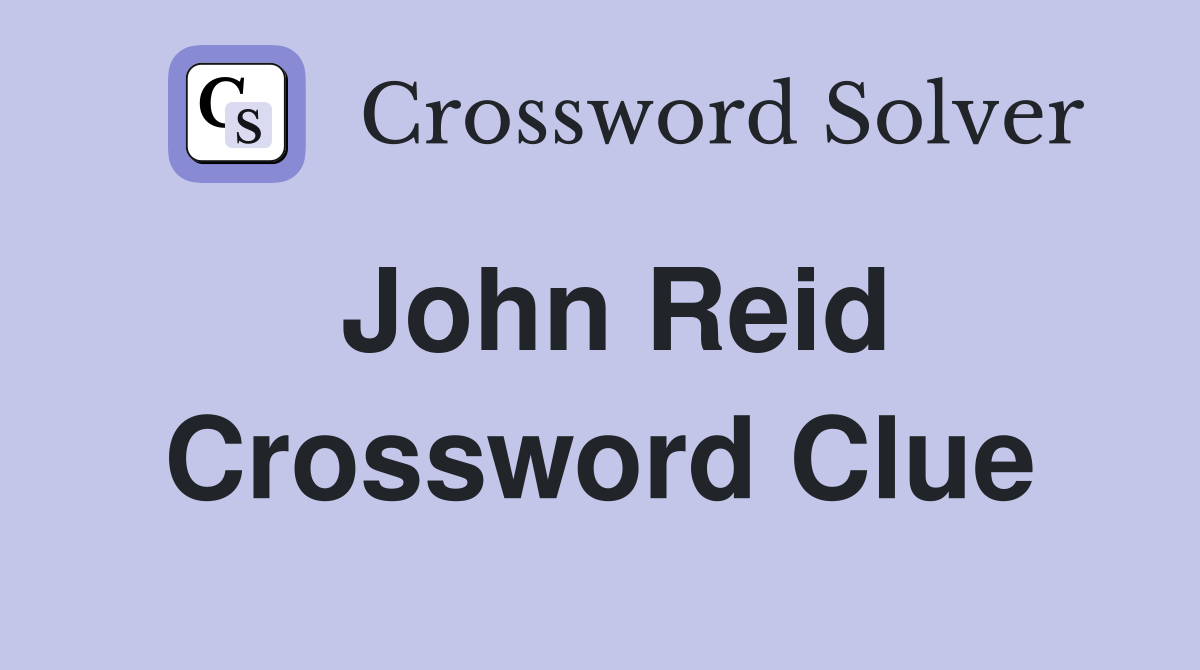 John Reid Crossword Clue
