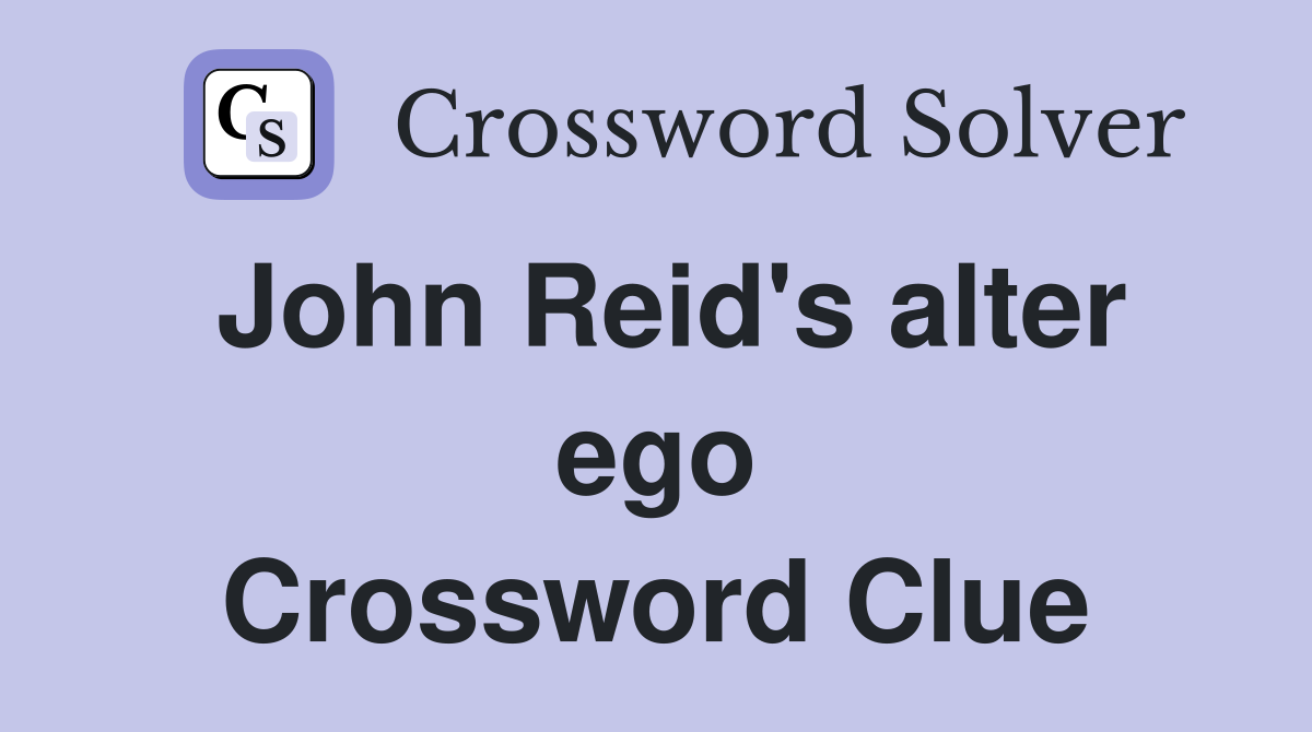 John Reid's alter ego Crossword Clue