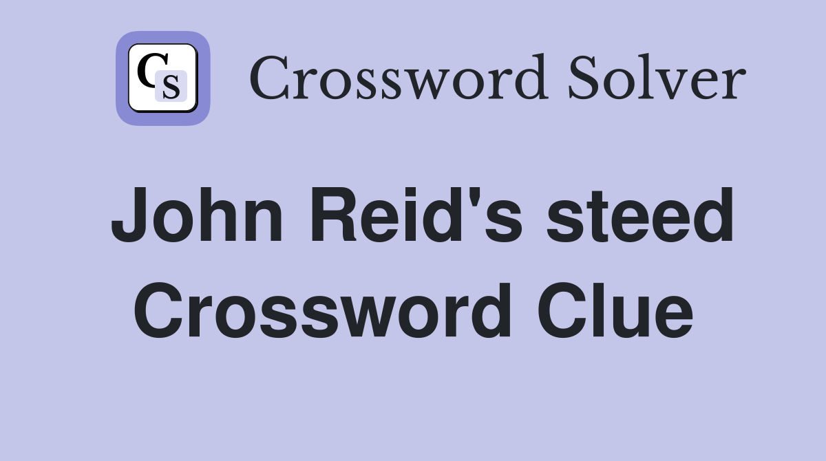 John Reid's steed Crossword Clue