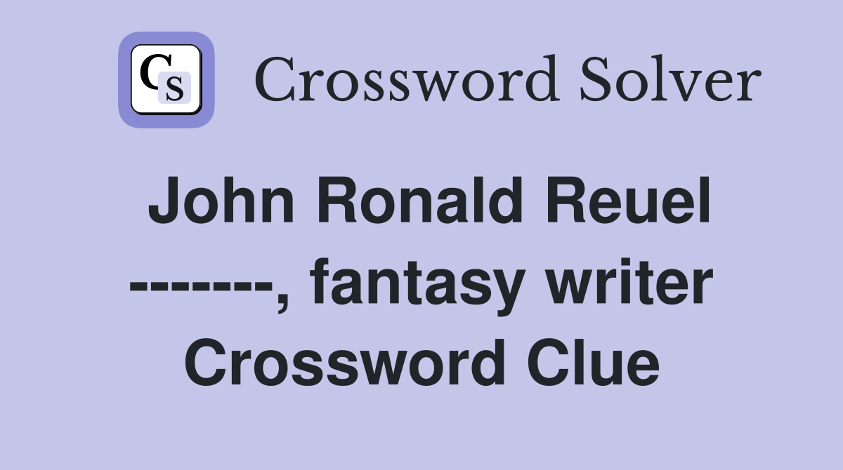 John Ronald Reuel -------, fantasy writer Crossword Clue