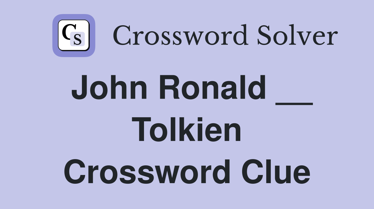 John Ronald __ Tolkien Crossword Clue