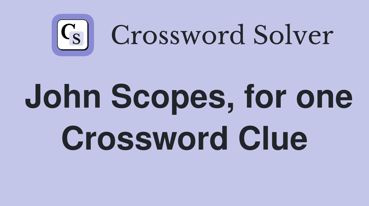 John Scopes, for one Crossword Clue