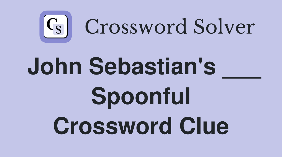 John Sebastian's ___ Spoonful Crossword Clue