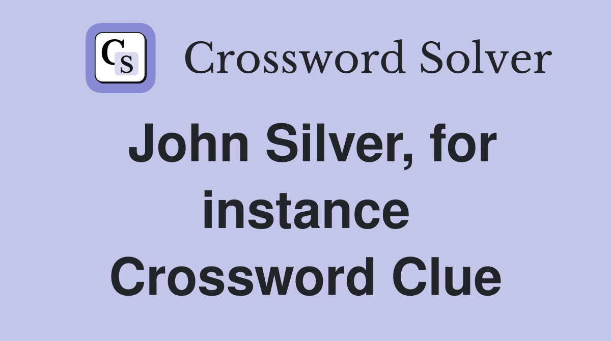 John Silver, for instance Crossword Clue